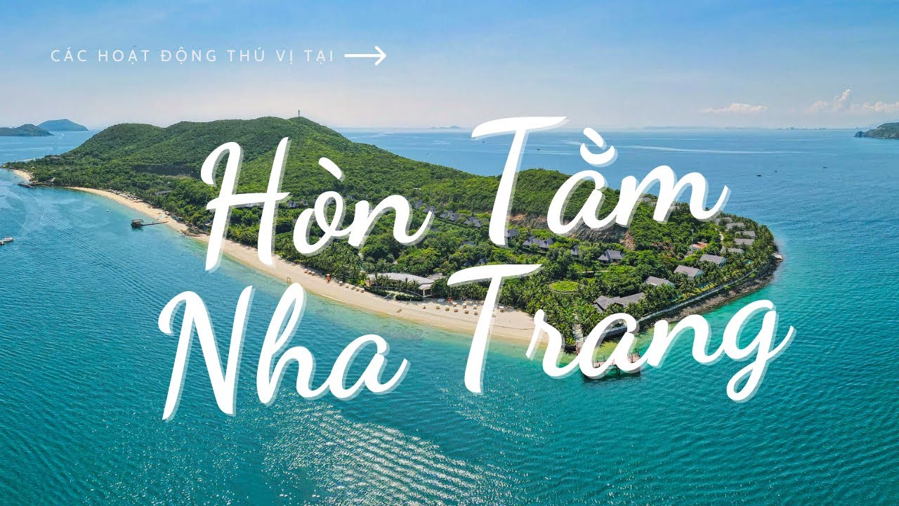 Hòn Tằm Nha Trang | Khám Phá Thiên Đường Biển Xanh